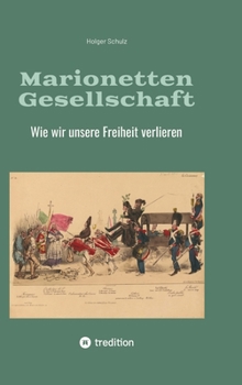 Marionetten Gesellschaft: Wie wir unsere Freiheit verlieren (German Edition)