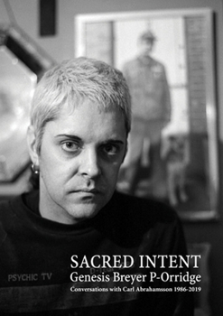 Paperback Genesis Breyer P-Orridge: Sacred Intent: Conversations with Carl Abrahamsson 1986-2019 Book