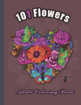 Paperback 101 Flowers: An Adult Coloring Book with Bouquets, Wreaths, Swirls, Patterns, Decorations, Inspirational Designs: Stress Relieving Book