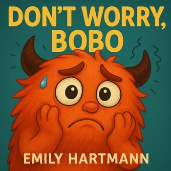 Don't Worry, Bobo!: Children’s Book about Anxiety, Emotions and Big Feelings for Kids, Preschool and Kindergarten, Ages 2-6