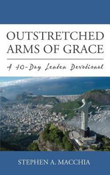 Paperback Outstretched Arms of Grace: A 40-Day Lenten Devotional Book