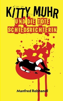Kitty Muhr und die tote Schiedsrichterin: Kitty Muhrs dritter Fall (German Edition)