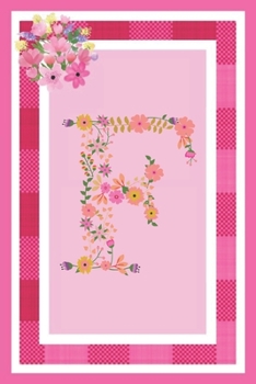 F - Monogram Journal: Notebook With Floral Initial Letter F. Pretty Flowers On A Check And Pink Background. Blank Lined Journal.