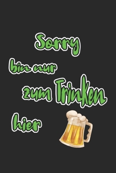 Sorry bin nur zum Trinken hier: Notizbuch Geschenk-Idee | Karo | A5 | 120 Seiten (German Edition)