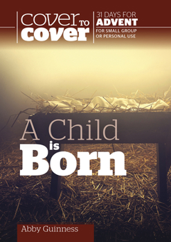 Paperback A Child Is Born: Cover to Cover Advent Study Guide Book