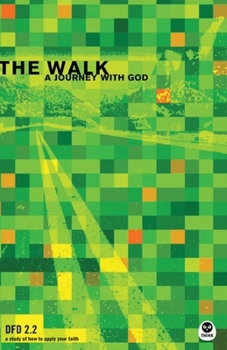 The Walk: A Journey with God DFD 2.2 - Book #2 of the Dfd 2.0 Bible Study