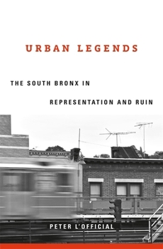 Hardcover Urban Legends: The South Bronx in Representation and Ruin Book