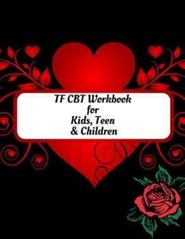 TF CBT Workbook for Kids, Teen and Children: Your Guide to Free From Frightening, Obsessive or Compulsive Behavior, Help Children Overcome Anxiety, ... the World, Build Self-Esteem, Find Balance