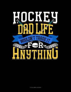 Paperback Hockey Dad Life Wouldn't Trade It for Anything: 3 Column Ledger Book