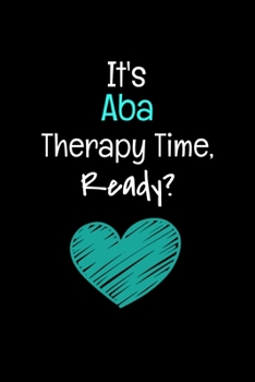 Paperback It's ABA Therapy Time Ready: Applied Behavior Analyst Aba Therapist Appreciation Gift Dot Grid Page Notebook For Women And Man Book