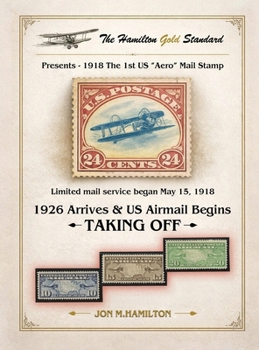 Hardcover The Hamilton Gold Standard: 1926 Arrives & U.S. Airmail Begins Taking Off Book