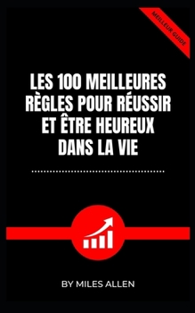 Paperback Les 100 Meilleures Règles Pour Réussir Et Être Heureux Dans La Vie [French] Book