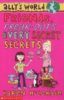 Friends, Freak-outs and Very Secret Secrets (Ally's World, #4) - Book #4 of the Ally's World