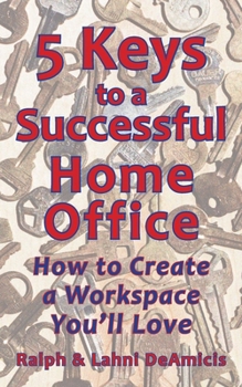 Paperback 5 Keys to a Successful Home Office: How to Create a Workspace You'll Love Book