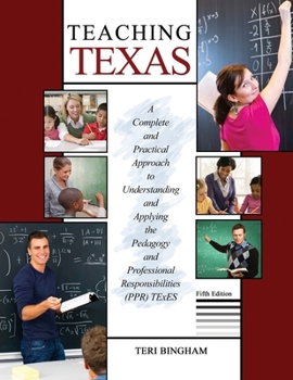 Paperback Teaching Texas: A Complete and Practical Approach to Understanding and Applying the Pedagogy and Professional Responsibilities (PPR) TExES Book