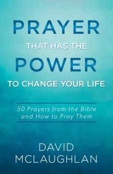 Paperback Prayer That Has the Power to Change Your Life: 50 Prayers from the Bible and How to Pray Them Book