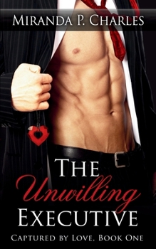 The Unwilling Executive - Book #1 of the Captured by Love