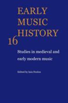 Early Music History: Volume 16: Studies in Medieval and Early Modern Music