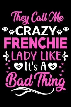 Paperback They call me crazy Frenchie lady like.It's a bad thing: Cute Frenchie lovers notebook journal or dairy - French bulldog owner appreciation gift - Line Book