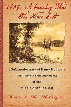 Paperback 1609: A Country That Was Never Lost - The 400th Anniversary of Henry Hudson's Visit with North Americans of the Middle Atlan Book