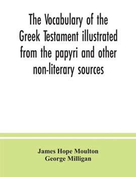 Paperback The vocabulary of the Greek Testament illustrated from the papyri and other non-literary sources Book