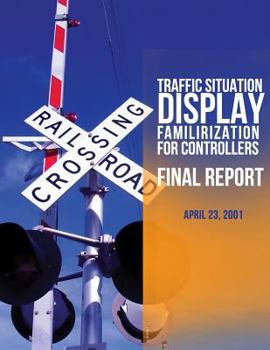 Paperback Traffic Situation Display Familiarization For Controllers: Final Report Book