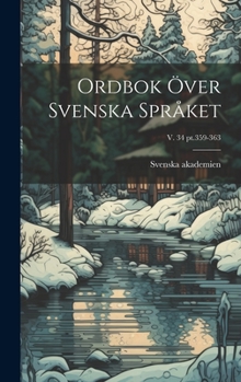 Hardcover Ordbok över svenska språket; v. 34 pt.359-363 [Swedish] Book