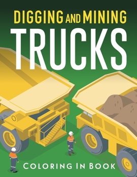 Paperback Digging and Mining Trucks: Coloring-in Activity Book for boys and girls Book