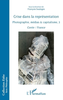 Crise dans la représentation: Photographie, médias & capitalisme, 3 Corée / France (Eidos) (French Edition)