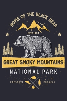 Great Smoky Mountains National Park Home of The Black Bear ESTD 1934 Preserve Protect: Great Smoky Mountains National Park Lined Notebook, Journal, ... Notebook, Gifts for National Park Travelers
