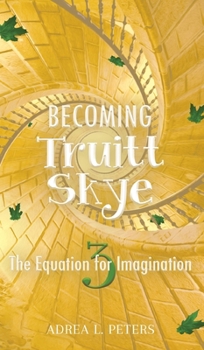 Hardcover Becoming Truitt Skye: The Equation for Imagination: The Equation Book