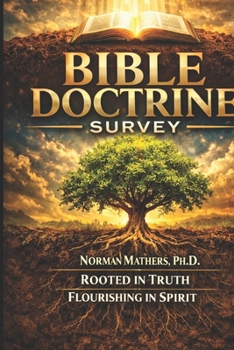 BIBLE DOCTRINE SURVEY ROOTED IN TRUTH FLOURISHINGIN SPIRIT