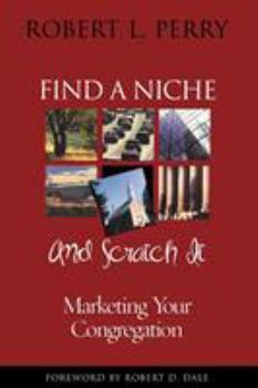 Paperback Find a Niche and Scratch It: Marketing Your Congregation Book