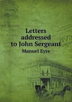 Paperback Letters addressed to John Sergeant Manuel Eyre Book