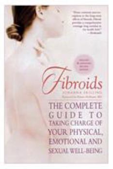 Paperback Fibroids: The Complete Guide to Taking Charge of Your Physical, Emotional, and Sexual Well-Being Book