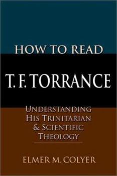 Paperback How to Read T.F. Torrance: Understanding His Trinitarian & Scientific Theology Book