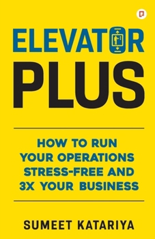Paperback Elevator Plus;HOW TO RUN YOUR OPERATIONS STRESS-FREE AND 3X YOUR BUSINESS Book