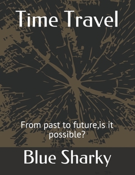 Paperback Time Travel: From past to future, is it possible? Book