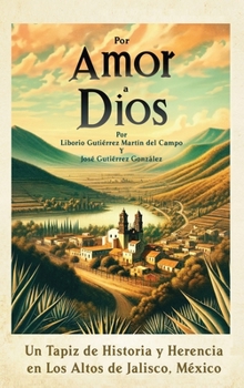 Por Amor a Dios: Un Tapiz de Historia y Herencia en Los Altos de Jalisco, Mexico