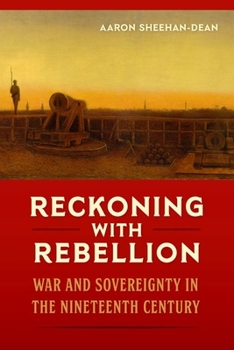 Hardcover Reckoning with Rebellion: War and Sovereignty in the Nineteenth Century Book