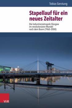 Hardcover Stapellauf Fur Ein Neues Zeitalter: Die Industriemetropole Glasgow Im Revolutionaren Wandel Nach Dem Boom (1960-2000) [German] Book