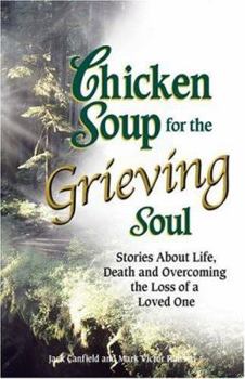 Paperback Chicken Soup for the Grieving Soul: Stories About Life, Death and Overcoming the Loss of a Loved One (Chicken Soup for the Soul) Book