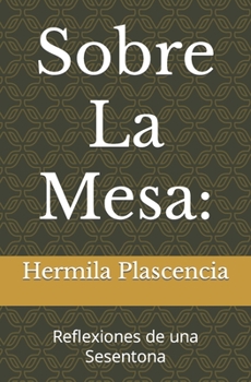 Paperback Sobre La Mesa: : Reflexiones de una Sesentona [Spanish] Book