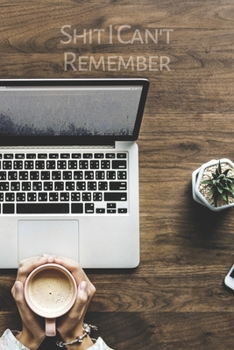 Shit I Can't Remember: An Organizer For All Your Passwords