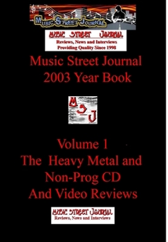 Music Street Journal: 2003 Year Book: Volume 2 - The Heavy Metal and Non Prog CD and Video Reviews Hardcover Edition - Book #9 of the Music Street Journal: Year Books