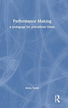 Hardcover Performance Making: a pedagogy for precarious times Book