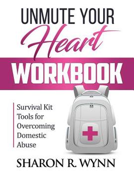 Paperback Unmute Your Heart Workbook: Survival Kit Tools for Overcoming Domestic Abuse Book