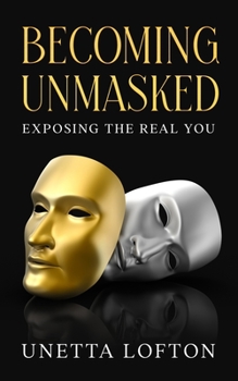 Paperback Becoming Unmasked: Exposing the Real You Book