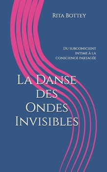 Paperback La Danse des Ondes Invisibles: Du subconscient intime à la conscience partagée [French] Book
