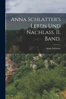 Paperback Anna Schlatter's Leben und Nachlass. II. Band. [German] Book